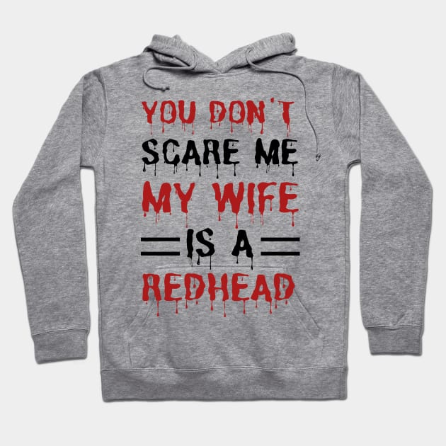 You Don't Scare Me My Wife Is A Redhead, Funny Redhead Husband Hoodie by JustBeSatisfied